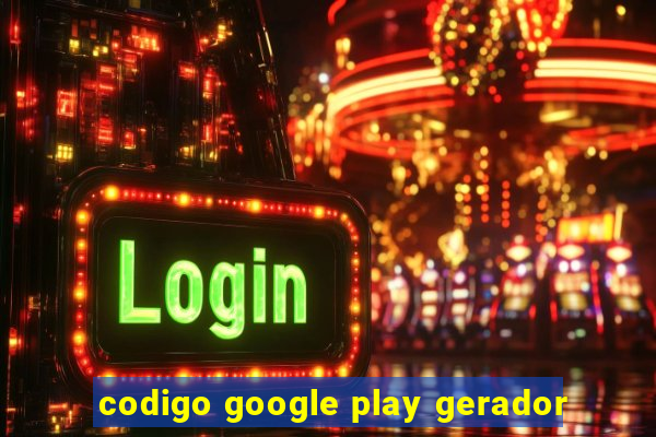 codigo google play gerador